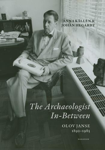 The Archaeologist In-between. Olov Janse 1892-1985