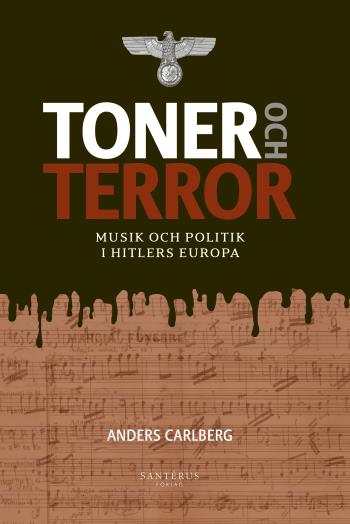 Toner Och Terror - Musik Och Politik I Hitlers Europa