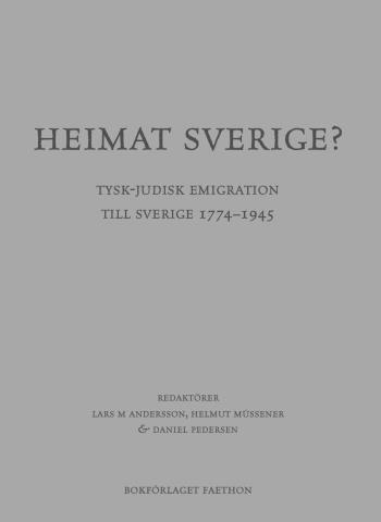 Heimat Sverige? Tysk-judisk Emigration Till Sverige 1774-1945