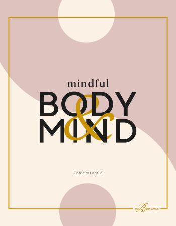 Mindful Body & Mind - Fyll I Ditt Liv Med Wellness Och Ny Energi