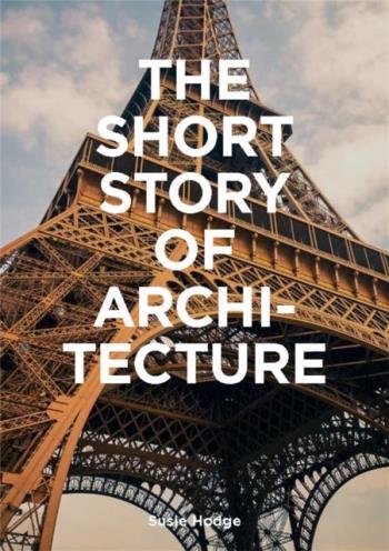 Short Story Of Architecture - A Pocket Guide To Key Styles, Buildings, Elem