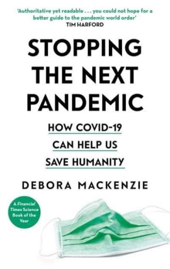 Stopping The Next Pandemic - How Covid-19 Can Help Us Save Humanity
