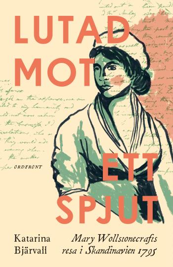 Lutad Mot Ett Spjut - Mary Wollstonecrafts Resa I Skandinavien 1795