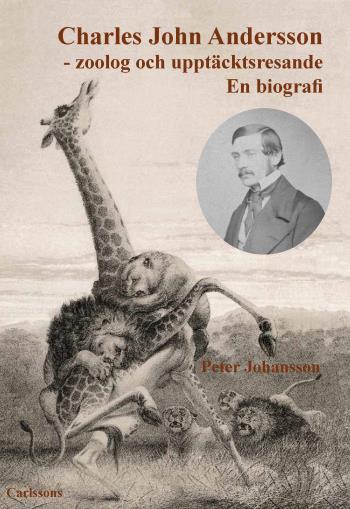 Charles John Andersson - Zoolog Och Upptäcktsresande - En Biografi