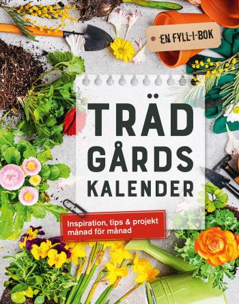 Trädgårdskalender - Inspiration, Tips & Projekt Månad För Månad