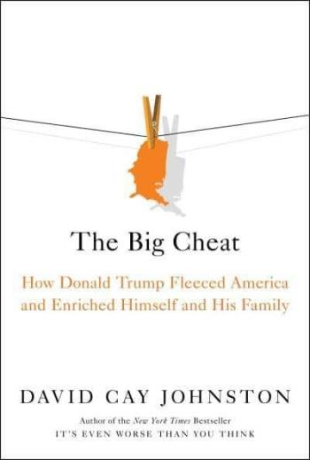 Big Cheat - How Donald Trump Fleeced America And Enriched Himself And His F