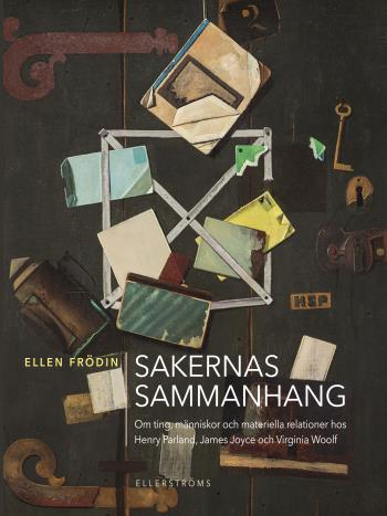 Sakernas Sammanhang - Om Ting, Människor Och Materiella Relationer Hos Henry Parland, James Joyce Och Virginia Woolf