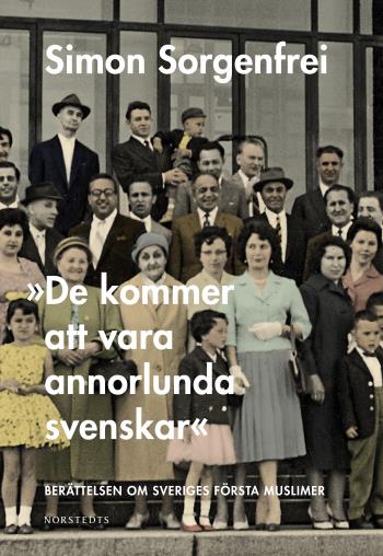 "de Kommer Att Vara Annorlunda Svenskar" - Berättelsen Om Sveriges Första Muslimer