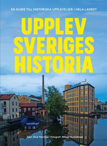Upplev Sveriges Historia - En Guide Till Historiska Upplevelser I Hela Landet