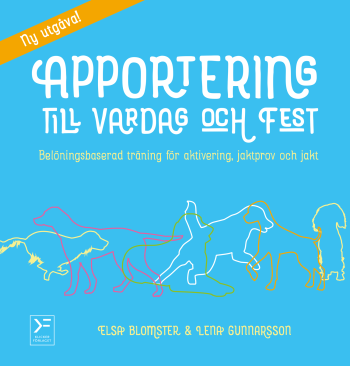 Apportering Till Vardag Och Fest - Belöningsbaserad Träning För Aktivering, Jaktprov Och Jakt