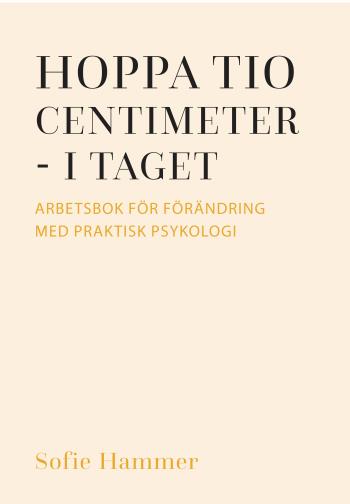 Hoppa Tio Centimeter - I Taget - Arbetsbok För Förändring Med Praktisk Psykologi