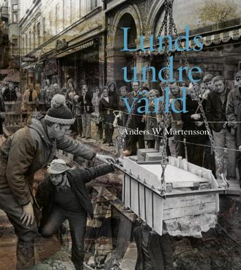 Lunds Undre Värld - En Ovärderlig Kunskapskälla Till Stadens Historia D. 3 1970-1993