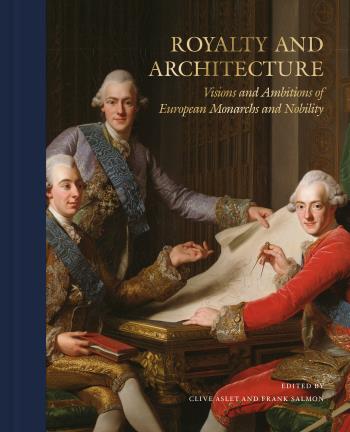 Royalty And Architecture - Visions And Ambitions Of European Monarchs And Nobility