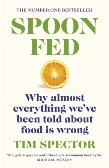 Spoon-fed - The #1 Sunday Times Bestseller That Shows Why Almost Everything