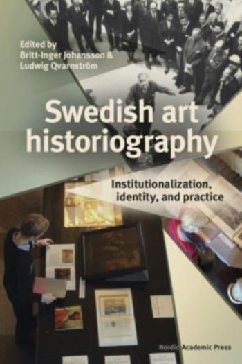 Swedish Art Historiography - Institutionalization, Identity, And Practice