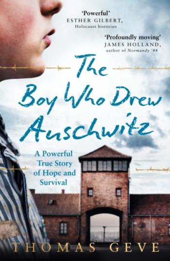 Boy Who Drew Auschwitz - A Powerful True Story Of Hope And Survival