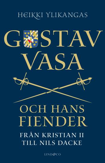 Gustav Vasa Och Hans Fiender - Från Kristian Ii Till Nils Dacke