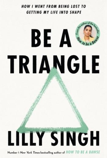 Be A Triangle - How I Went From Being Lost To Getting My Life Into Shape