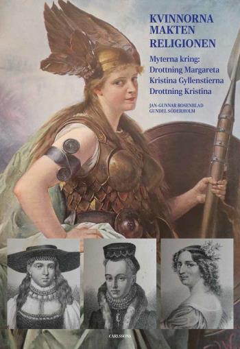 Kvinnorna, Makten, Religionen - Myterna Kring Drottning Margareta, Kristina Gyllenstierna, Drottning Kristina