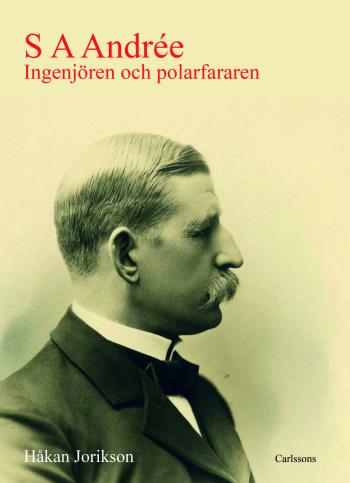 S A Andrée - Ingenjören Och Polarfararen Salomon August Andrée