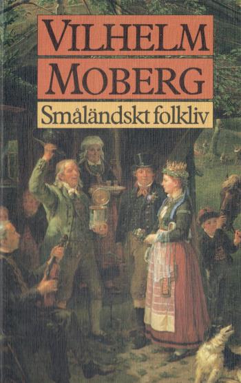 Småländskt Folkliv - Uppsatser Och Berättelser Från Vilhelm Mobergs Ungdomsår