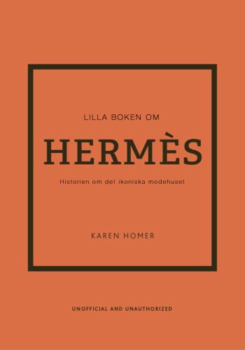 Lilla Boken Om Hermès - Historien Om Det Ikoniska Modehuset