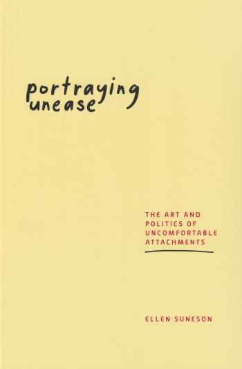 Portraying Unease - The Art And Politics Of Uncomfortable Attachments