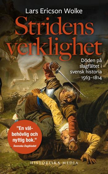 Stridens Verklighet - Döden På Slagfältet I Svensk Historia 1563-1814