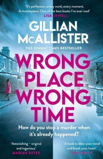Wrong Place, Wrong Time - The Twisty And Gripping Psychological Thriller