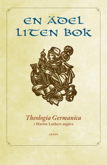 En Ädel Liten Bok - Theologia Germanica I Martin Luthers Utgåva