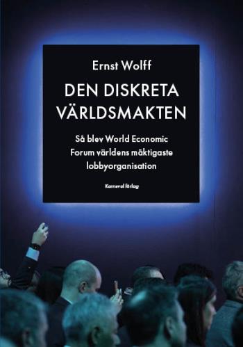 Den Diskreta Världsmakten - Så Blev World Economic Forum Världens Mäktigaste Lobbyorganisation