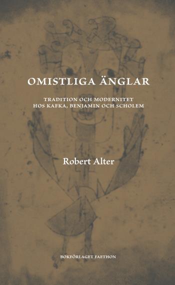 Omistliga Änglar - Tradition Och Modernitet Hos Kafka, Benjamin Och Scholem