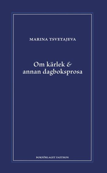 Om Kärlek & Annan Dagboksprosa - Följt Av Utdrag Ur Anteckningsböckerna 1916-1920