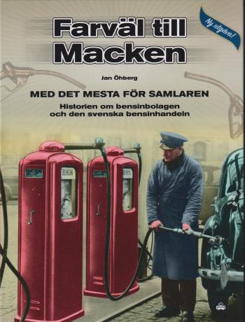 Farväl Till Macken - Med Det Mesta För Samlaren - Historien Om Bensinbolagen Och Den Svenska Bensinhandeln