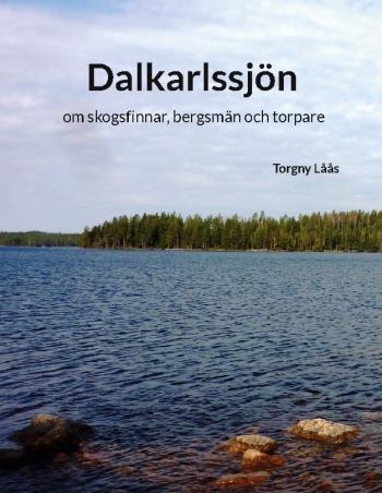 Dalkarlssjön - Om Skogsfinnar, Bergsmän Och Torpare