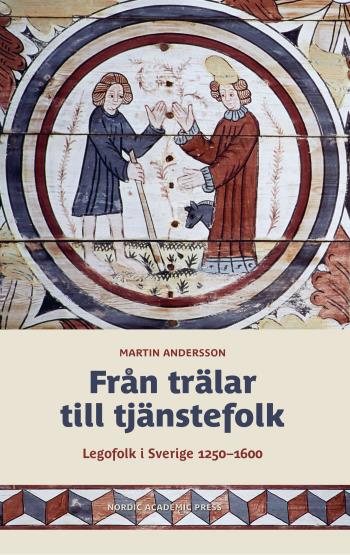 Från Trälar Till Tjänstefolk - Legofolk I Sverige 1250-1600