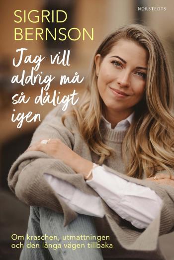 Jag Vill Aldrig Må Så Dåligt Igen - Om Kraschen, Utmattningen Och Den Långa Vägen Tillbaka