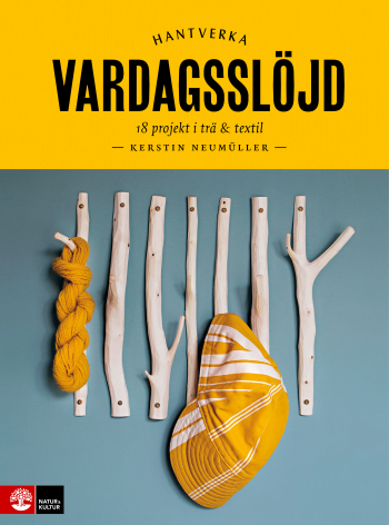 Vardagsslöjd - 18 Projekt I Trä Och Textil