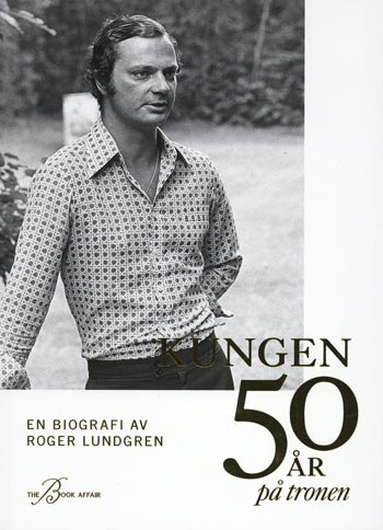 Kungen 50 År På Tronen - En Biografi