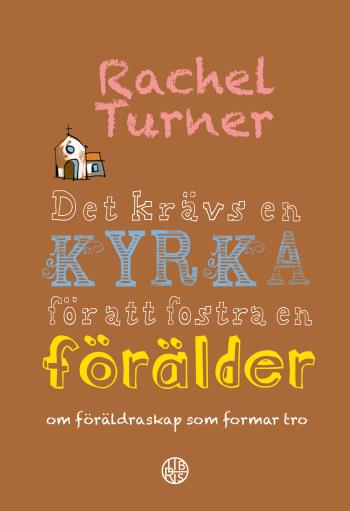 Det Krävs En Kyrka För Att Fostra En Förälder - Om Föräldraskap Som Formar Tro