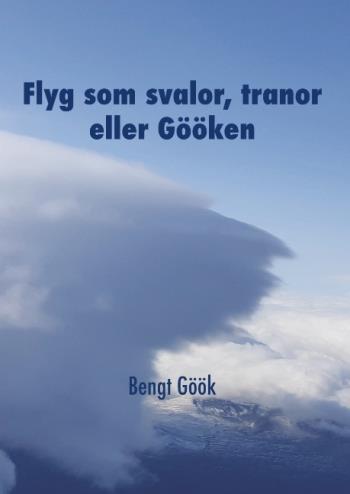 Flyg Som Svalor, Tranor Eller Gööken - En Segelflygares Memoarer
