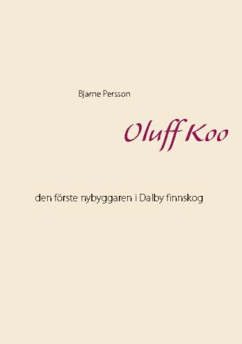 Oluff Koo - Den Förste Nybyggaren I Dalby Finnskog