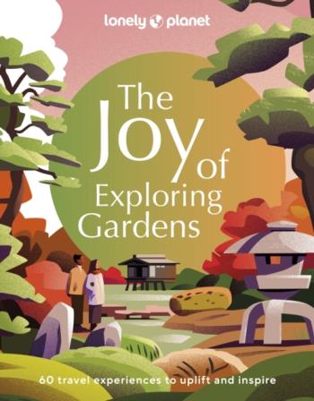 Lonely Planet The Joy Of Exploring Gardens 1