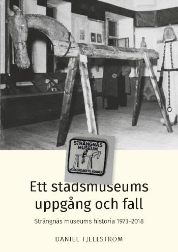 Ett Stadsmuseums Uppgång Och Fall - Strängnäs Museums Historia 1973-2018