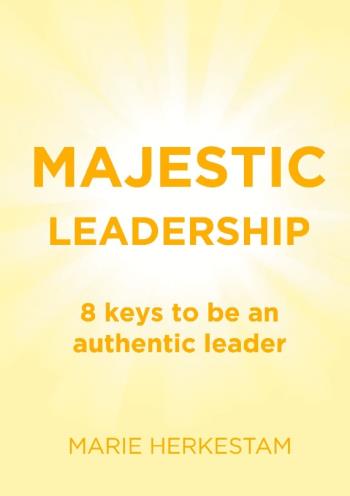 Majestic Leadership - 8 Keys To Be An Authentic Leader