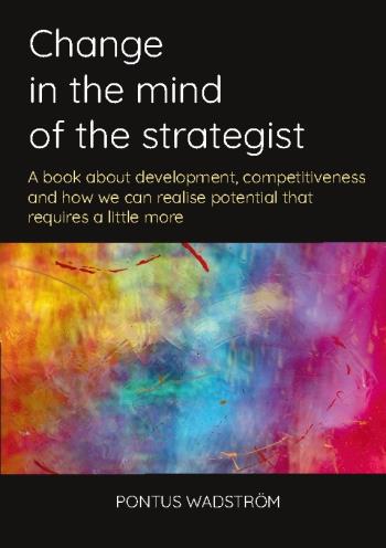 Change In The Mind Of The Strategist - A Book About Development, Competitiveness And How We Can Realise Potential That Requires A Little More