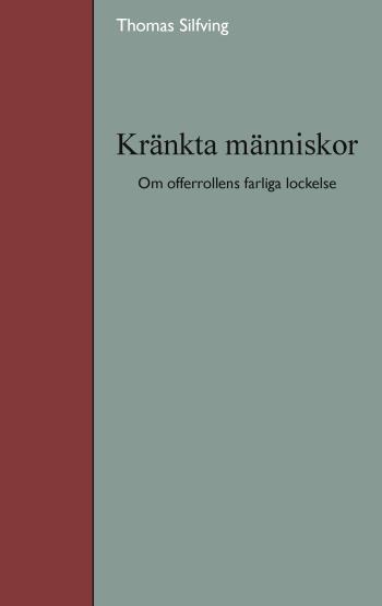 Kränkta Människor - Om Offerrollens Farliga Lockelse