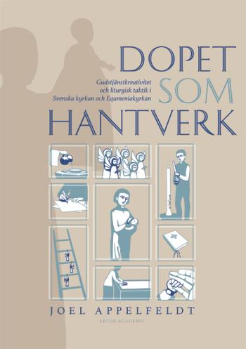 Dopet Som Hantverk - Gudstjänstkreativitet Och Liturgisk Taktik I Svenska Kyrkan Och Equmeniakyrkan