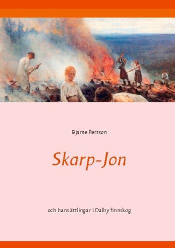 Skarp-jon - Och Hans Ättlingar I Dalby Finnskog