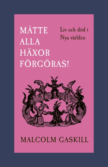 Måtte Alla Häxor Förgöras! - Liv Och Död I Nya Världen